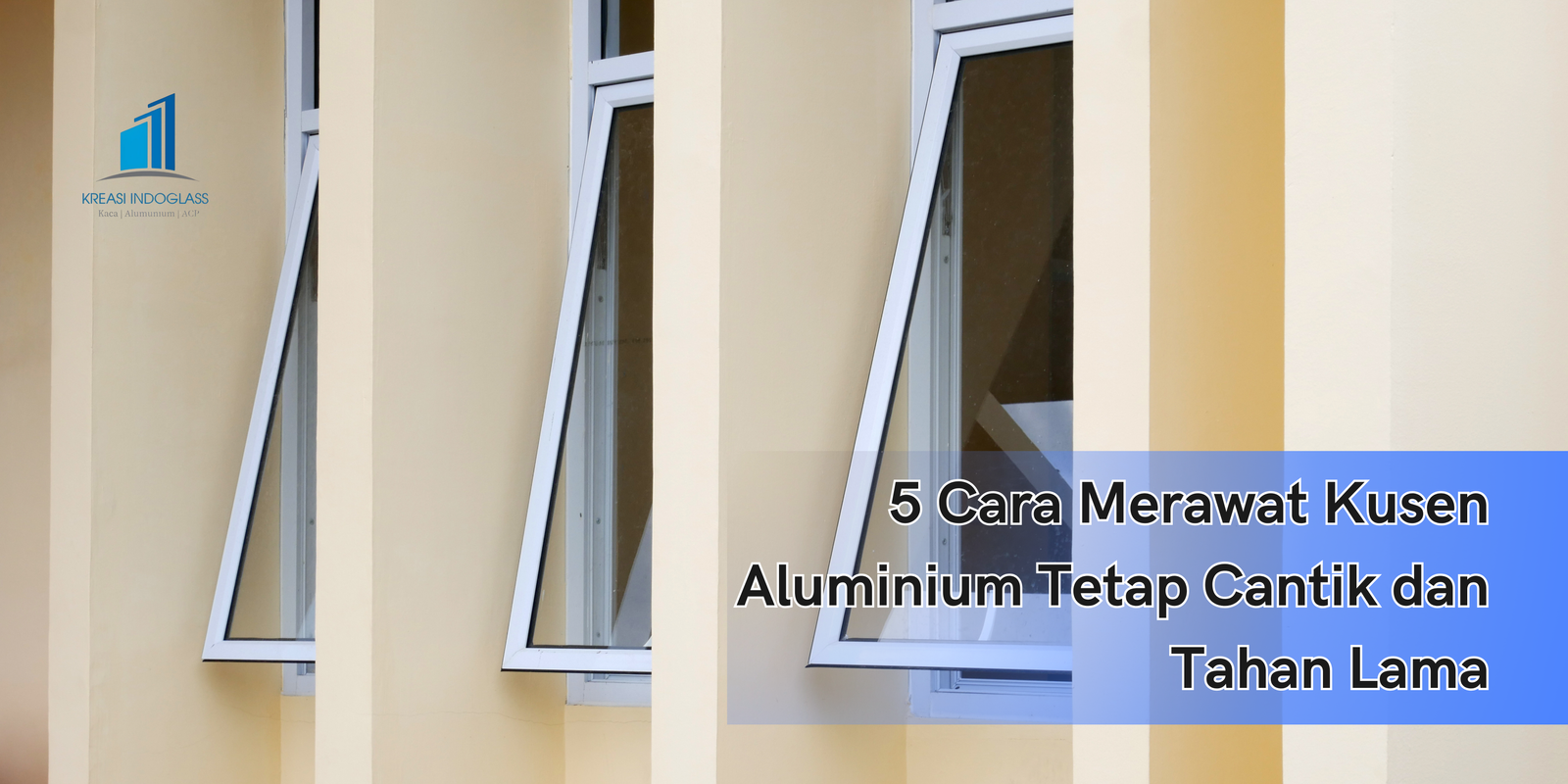 5 Cara Merawat Kusen Aluminium Tetap Cantik dan Tahan Lama