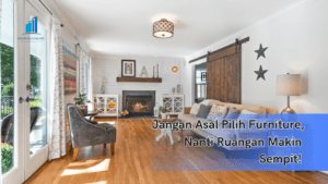 Jangan Asal Pilih Furniture, Nanti Ruangan Makin Sempit!