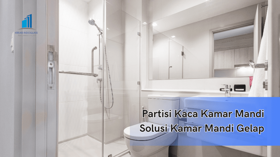 Partisi Kaca Kamar Mandi Solusi Kamar Mandi Gelap