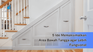 5 Ide Memaksimalkan Area Bawah Tangga agar Lebih Fungsional