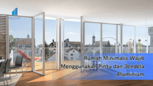 Rumah Minimalis Wajib Menggunakan Pintu dan Jendela Aluminium