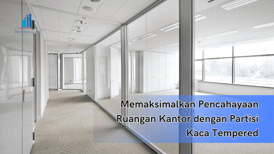 Memaksimalkan Pencahayaan Ruangan Kantor dengan Partisi Kaca Tempered