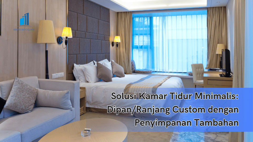 Solusi Kamar Tidur Minimalis: Dipan/Ranjang Custom dengan Penyimpanan Tambahan