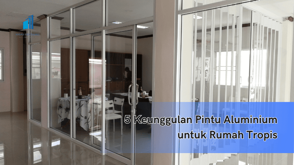 5 Keunggulan Pintu Aluminium untuk Rumah Tropis