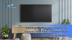 Backdrop TV Minimalis: Kombinasi Kabinet, Wall Panel, dan Wallboard untuk Interior Modern