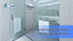 5 Model Partisi Kaca Kamar Mandi yang Mewah dan Modern