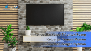 Inspirasi Backdrop TV untuk Ruang Keluarga: Temani Momen Ramadhan dengan Nyaman