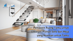 Percantik Ruang Tamu untuk Lebaran: Pilihan Sofa dan Meja yang Nyaman untuk Tamu