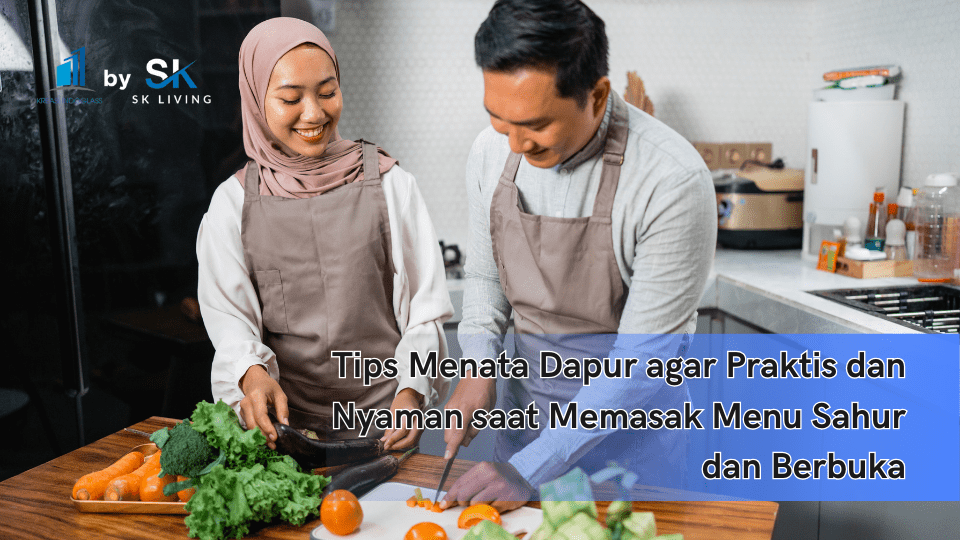 Tips Menata Dapur agar Praktis dan Nyaman saat Memasak Menu Sahur dan Berbuka