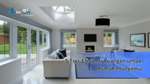 5 Tips Efisiensi Ruangan untuk Rumah Mungilmu