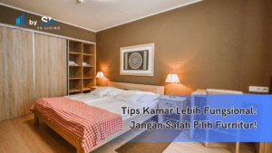 Tips Kamar Lebih Fungsional: Jangan Salah Pilih Furnitur!