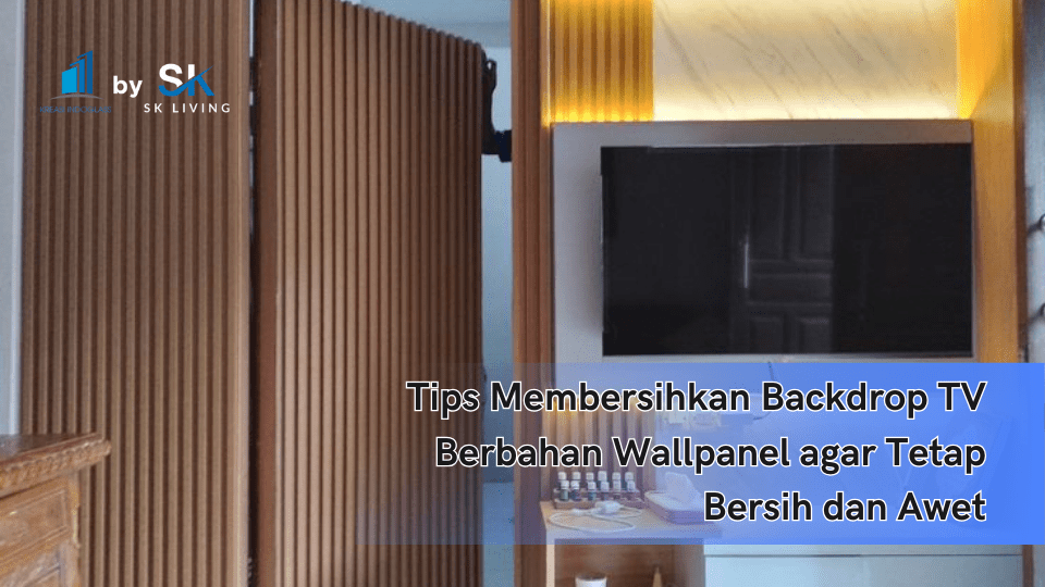 Tips Membersihkan Backdrop TV Berbahan Wallpanel agar Tetap Bersih dan Awet