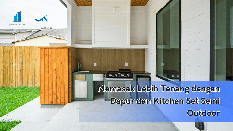 Memasak Lebih Tenang dengan Dapur dan Kitchen Set Semi Outdoor