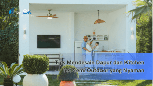 Tips Mendesain Dapur dan Kitchen Set Semi Outdoor yang Nyaman