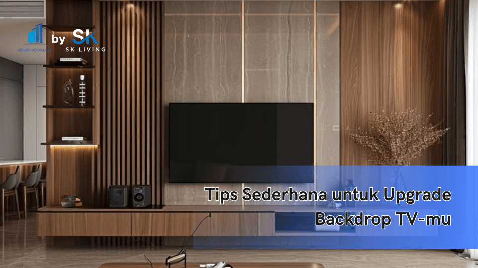 Tips Sederhana untuk Upgrade Backdrop TV-mu