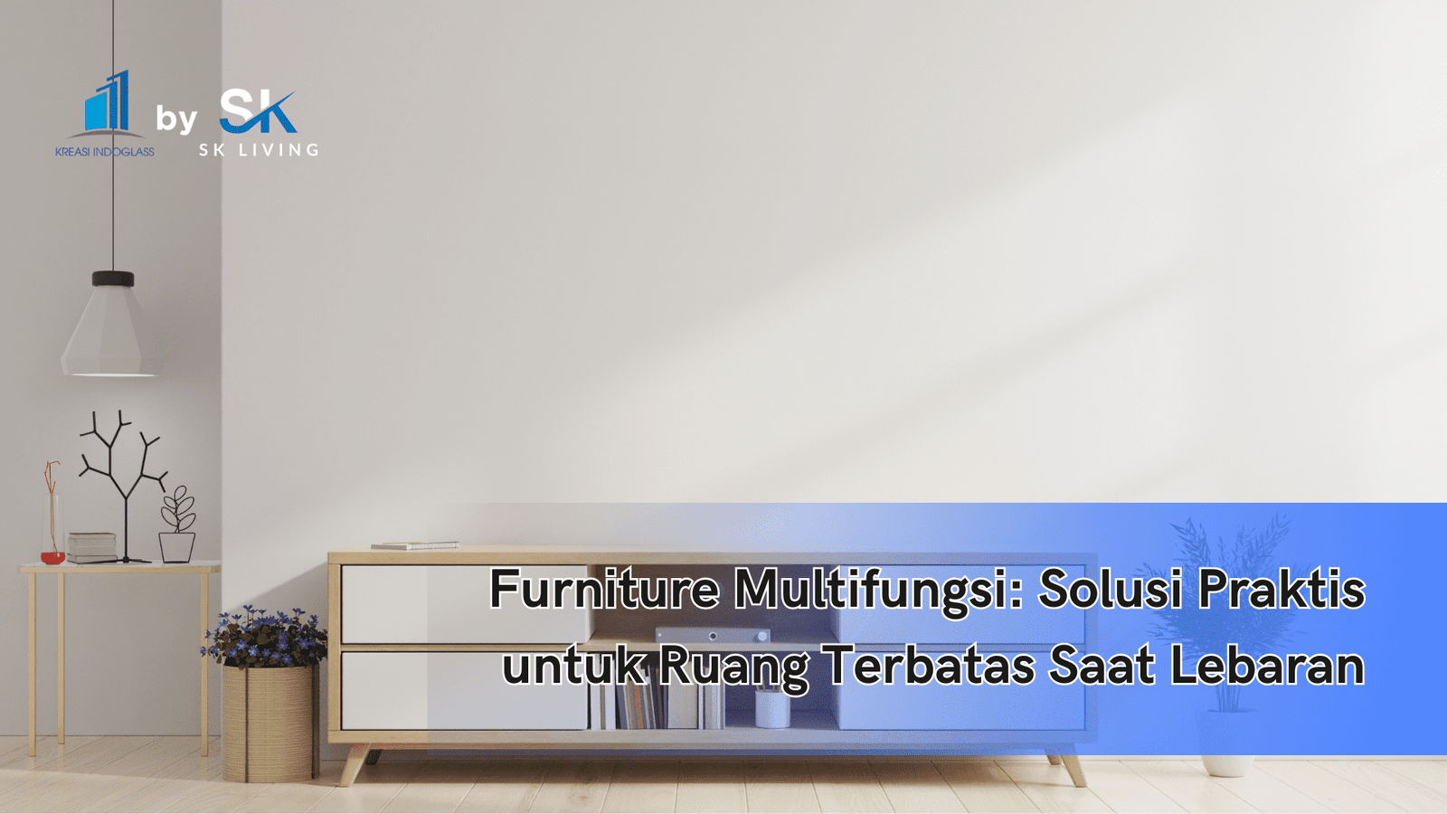 Furniture Multifungsi: Solusi Praktis untuk Ruang Terbatas Saat Lebaran