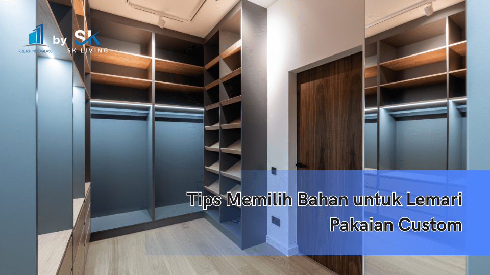 Tips Memilih Bahan untuk Lemari Pakaian Custom